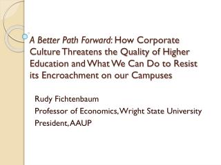 Rudy Fichtenbaum Professor of Economics, Wright State University President, AAUP