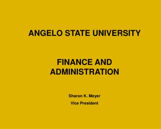 ANGELO STATE UNIVERSITY FINANCE AND ADMINISTRATION Sharon K. Meyer Vice President