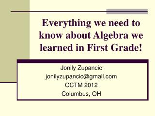 Everything we need to know about Algebra we learned in First Grade!