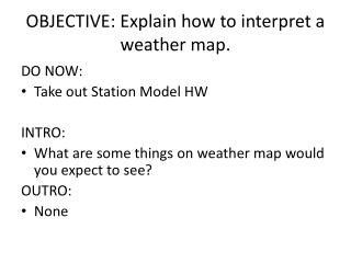 OBJECTIVE: Explain how to interpret a weather map.