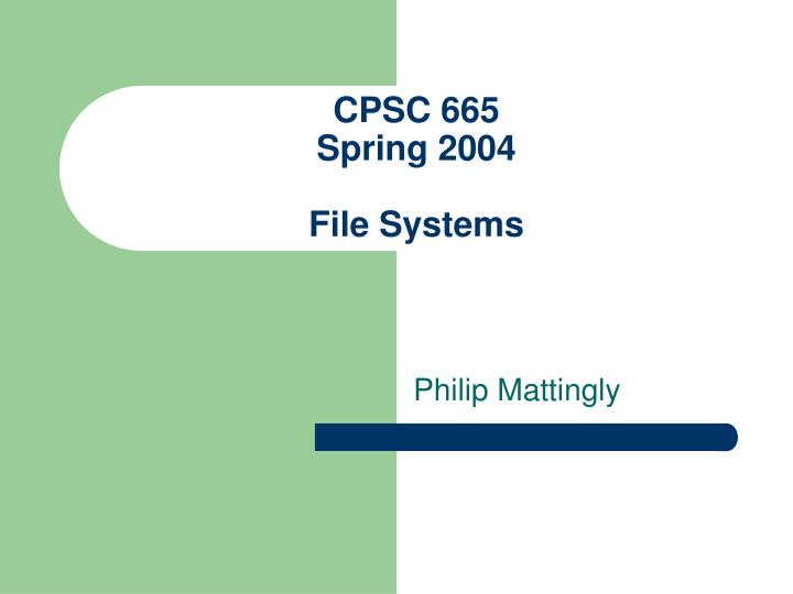 cpsc 665 spring 2004 file systems
