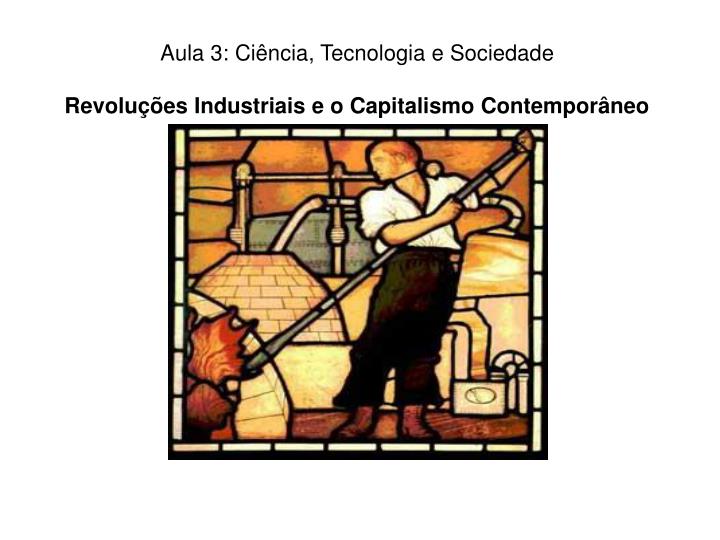 aula 3 ci ncia tecnologia e sociedade revolu es industriais e o capitalismo contempor neo
