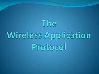 The Wireless Application Protocol