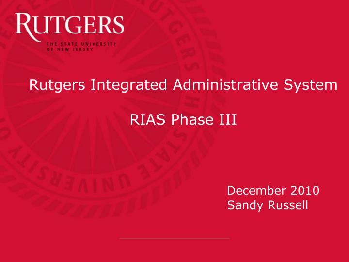 rutgers integrated administrative system rias phase iii december 2010 sandy russell