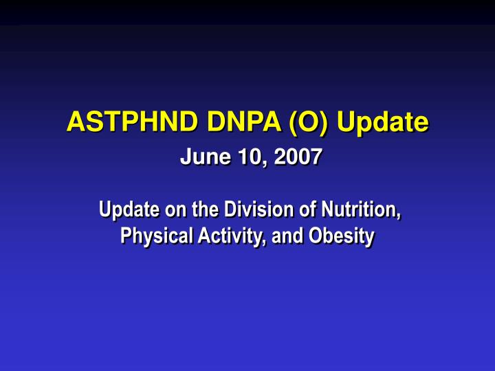 astphnd dnpa o update june 10 2007