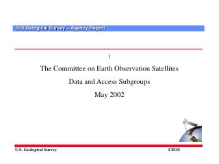 ) The Committee on Earth Observation Satellites Data and Access Subgroups May 2002