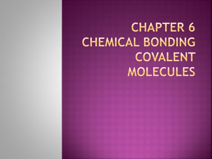 chapter 6 chemical bonding covalent molecules