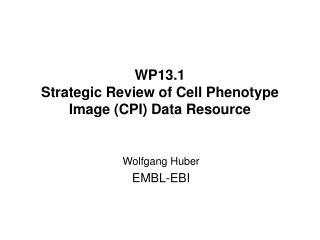 WP13.1 Strategic Review of Cell Phenotype Image (CPI) Data Resource