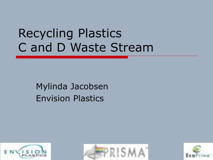 recycling plastics c and d waste stream