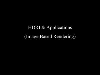 HDRI &amp; Applications (Image Based Rendering)