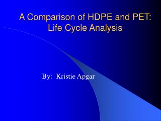 A Comparison of HDPE and PET: Life Cycle Analysis