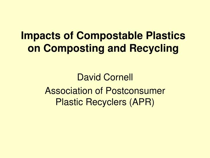 impacts of compostable plastics on composting and recycling