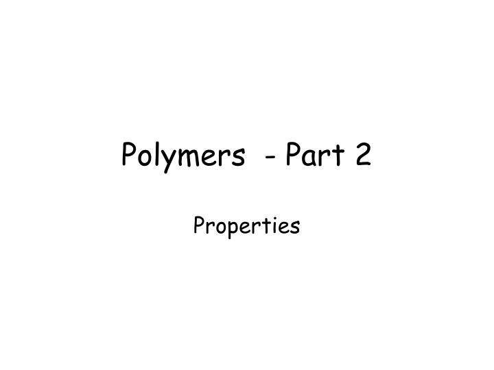 polymers part 2