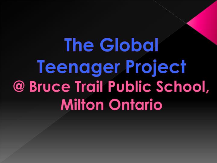 the global teenager project @ bruce trail public school milton ontario