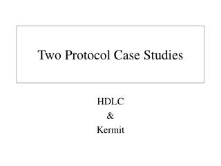 Two Protocol Case Studies