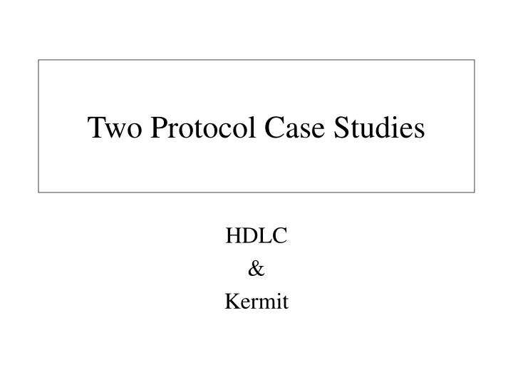 two protocol case studies