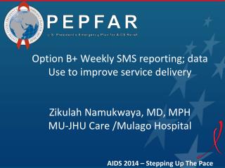Option B+ Weekly SMS reporting; data Use to improve service delivery Zikulah Namukwaya, MD, MPH
