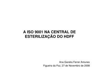 A ISO 9001 NA CENTRAL DE ESTERILIZA Ç ÃO DO HDFF