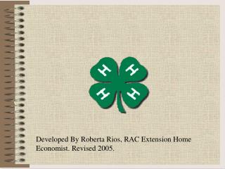 Developed By Roberta Rios, RAC Extension Home Economist. Revised 2005.