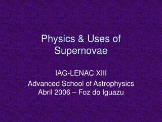 Physics &amp; Uses of Supernovae