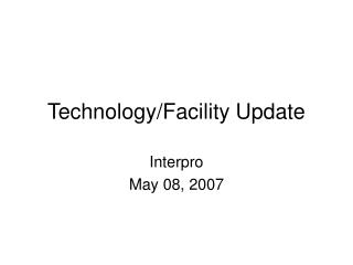Technology/Facility Update