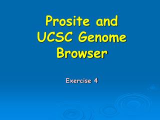 Prosite and UCSC Genome Browser Exercise 4