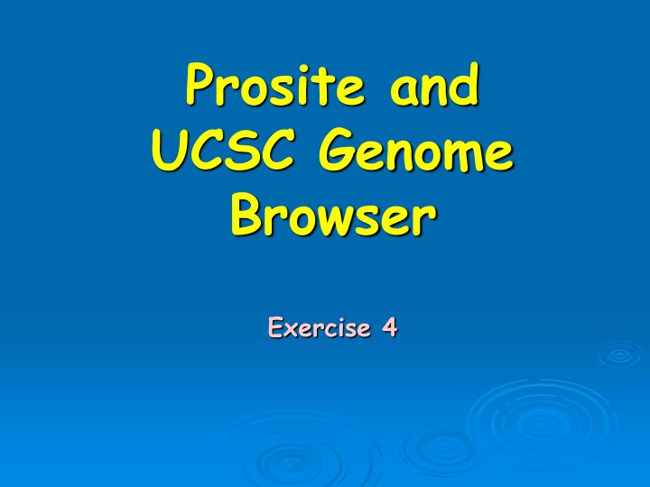 prosite and ucsc genome browser exercise 4