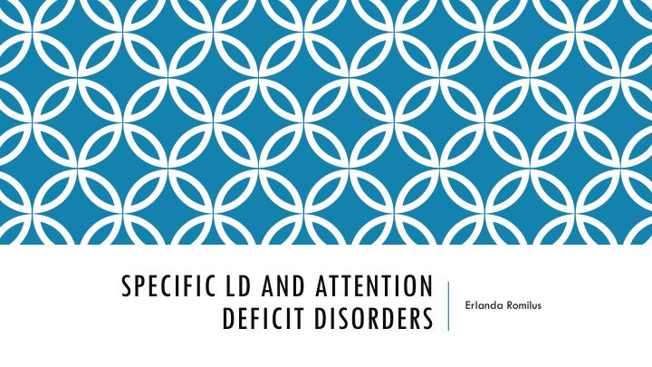specific ld and attention deficit disorders