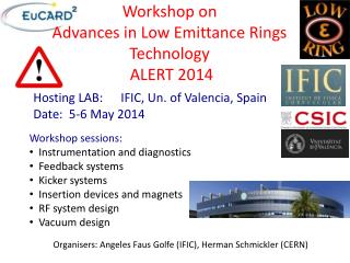 Workshop on Advances in Low E mittance Rings Technology ALERT 2014