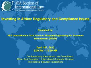 Investing in Africa: Regulatory and Compliance Issues Presented by: