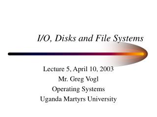 I/O, Disks and File Systems