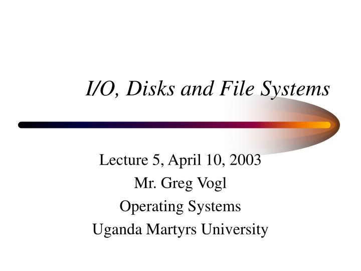 i o disks and file systems