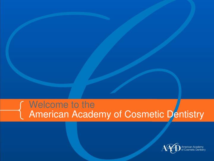 welcome to the american academy of cosmetic dentistry