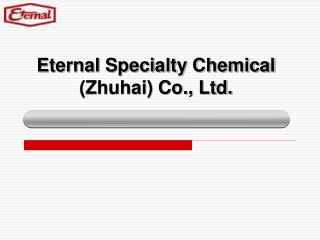 Eternal Specialty Chemical (Zhuhai) Co., Ltd.