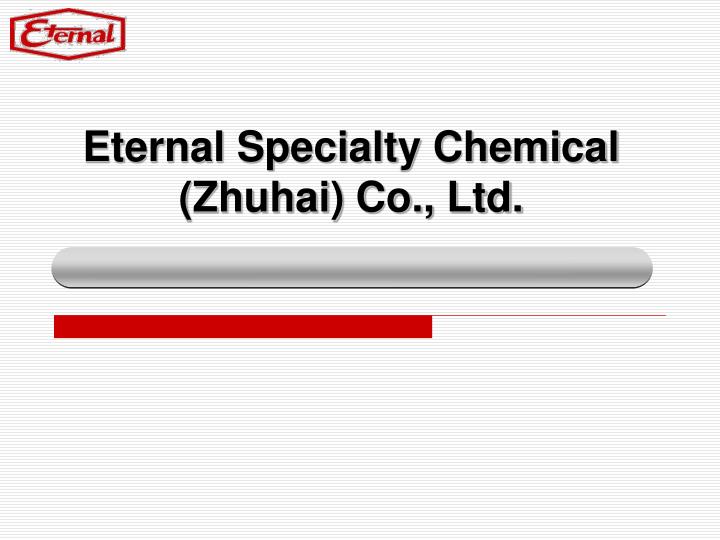 eternal specialty chemical zhuhai co ltd