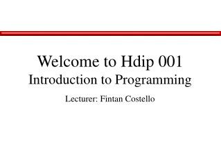 Welcome to Hdip 001 Introduction to Programming