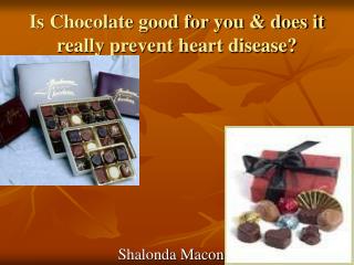 Is Chocolate good for you &amp; does it really prevent heart disease?
