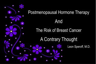 Postmenopausal Hormone Therapy And The Risk of Breast Cancer A Contrary Thought