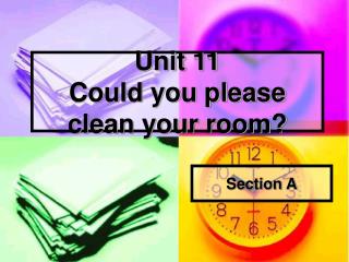 Unit 11 Could you please clean your room?