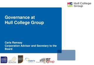 Governance at Hull College Group Carla Ramsay Corporation Advisor and Secretary to the Board