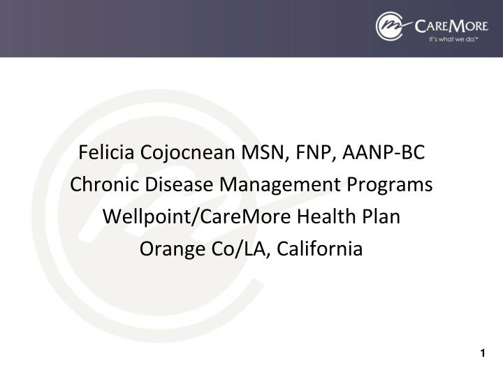 Felicia Cojocnean MSN, FNP, AANP-BC Chronic Disease Management Programs