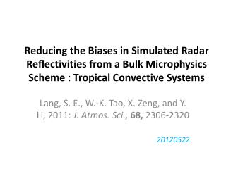 Lang, S. E., W.-K. Tao, X. Zeng , and Y. Li, 2011: J. Atmos. Sci., 68, 2306-2320 20120522