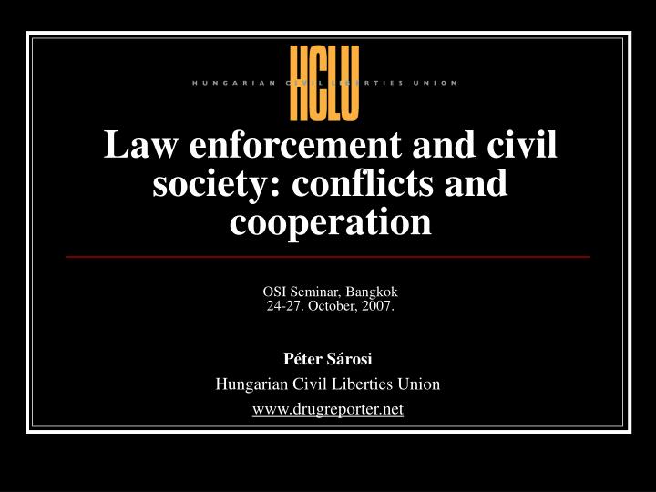 law enforcement and civil society conflicts and cooperation osi seminar bangkok 24 27 october 2007