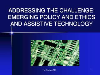 ADDRESSING THE CHALLENGE: EMERGING POLICY AND ETHICS AND ASSISTIVE TECHNOLOGY
