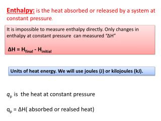 Enthalpy: is the heat absorbed or released by a system at constant pressure .