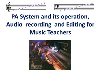 PA System and its operation, Audio recording and Editing for Music Teachers