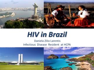 HIV in Brazil Daniela Zilio Larentis Infectious Disease Resident at HCPA