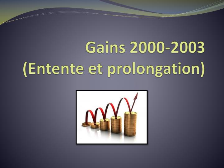 gains 2000 2003 entente et prolongation
