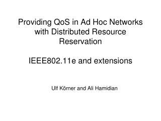 Providing QoS in Ad Hoc Networks with Distributed Resource Reservation IEEE802.11e and extensions