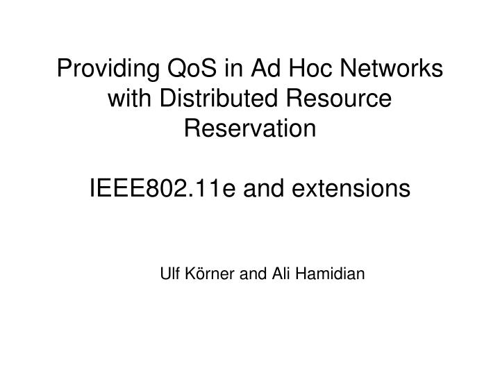 providing qos in ad hoc networks with distributed resource reservation ieee802 11e and extensions